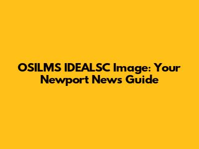 OSILMS IDEALSC Image: Your Newport News Guide