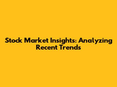 Stock Market Insights: Analyzing Recent Trends